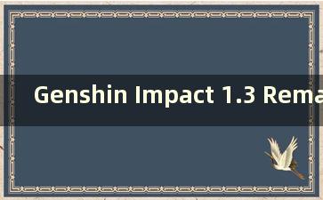 Genshin Impact 1.3 Remastered（2.3 Genshin Impact Remastered）